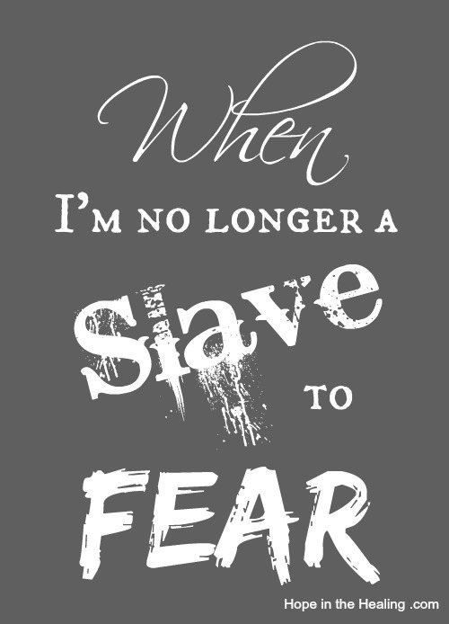 when i'm no longer a slave to fear