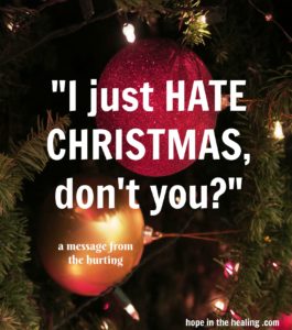 I just hate Christmas, don't you?